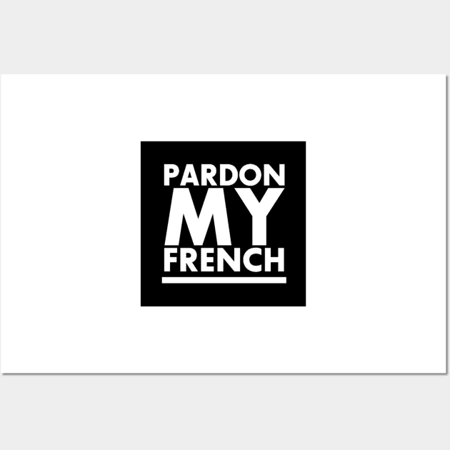 PARDON MY FRENCH! Wall Art by TripoffGeloEDM